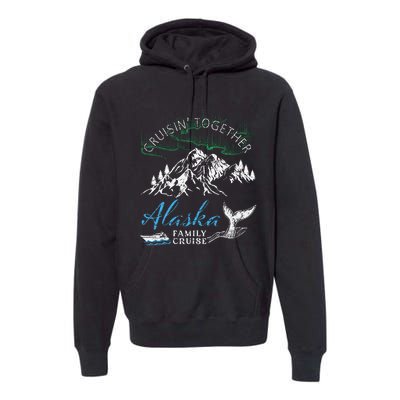 Alaska Cruisin Together Family Cruise North Lights Cruising Premium Hoodie