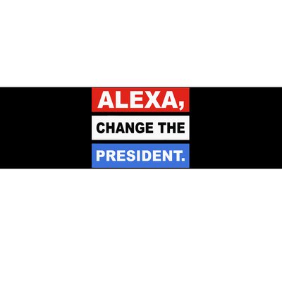 Alexa Change The President Funny Quote Humor Bumper Sticker