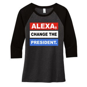 Alexa Change The President Funny Quote Humor Women's Tri-Blend 3/4-Sleeve Raglan Shirt