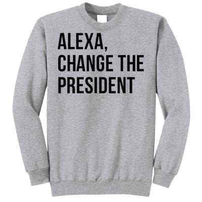 A.lexa Change The President Funny Saying Quote Tall Sweatshirt