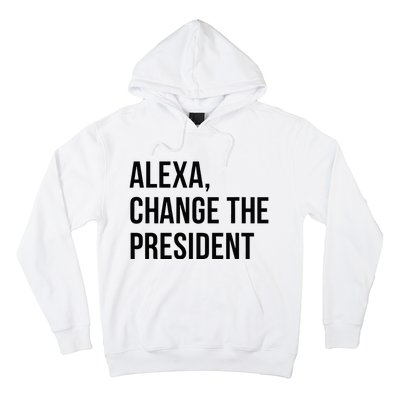 A.lexa Change The President Funny Saying Quote Hoodie