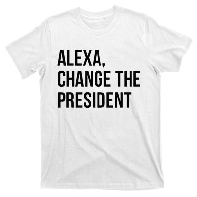 A.lexa Change The President Funny Saying Quote T-Shirt