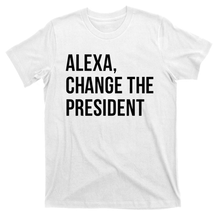 A.lexa Change The President Funny Saying Quote T-Shirt