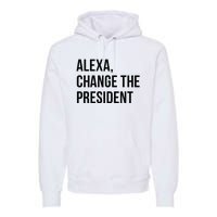 A.lexa Change The President Funny Saying Quote Premium Hoodie