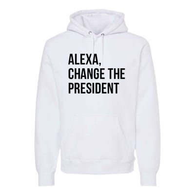 A.lexa Change The President Funny Saying Quote Premium Hoodie