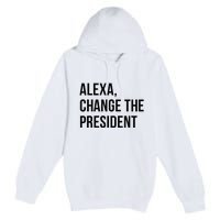 A.lexa Change The President Funny Saying Quote Premium Pullover Hoodie