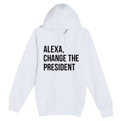 A.lexa Change The President Funny Saying Quote Premium Pullover Hoodie