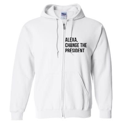 A.lexa Change The President Funny Saying Quote Full Zip Hoodie