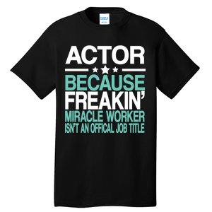 Actor Miracle Worker Official Job Title Tall T-Shirt