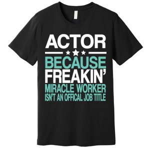 Actor Miracle Worker Official Job Title Premium T-Shirt