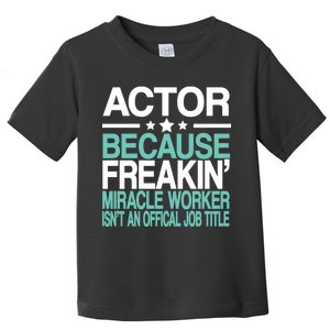 Actor Miracle Worker Official Job Title Toddler T-Shirt