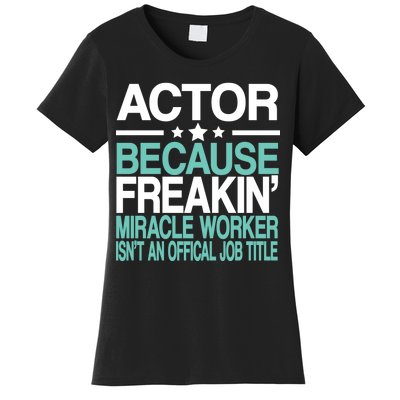 Actor Miracle Worker Official Job Title Women's T-Shirt