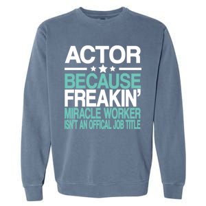 Actor Miracle Worker Official Job Title Garment-Dyed Sweatshirt