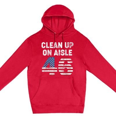 AntiBiden Clean Up On Aisle 46 Impeach Biden Premium Pullover Hoodie