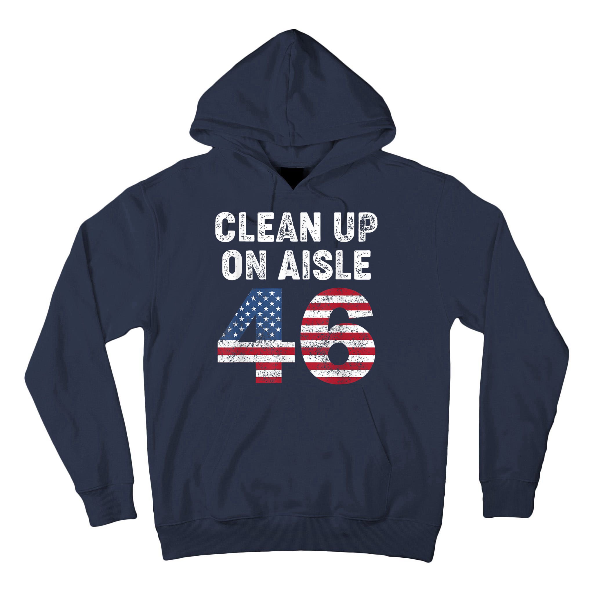 AntiBiden Clean Up On Aisle 46 Impeach Biden Tall Hoodie
