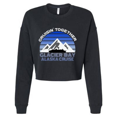 Alaska Cruise Vacation Glacier Bay Cruisin Together Souvenir Funny Gift Cropped Pullover Crew