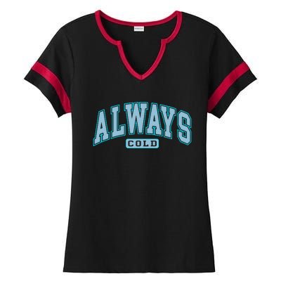 Always Cold Winter Christmas Season Ladies Halftime Notch Neck Tee