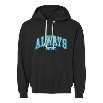 Always Cold Winter Christmas Season Garment-Dyed Fleece Hoodie