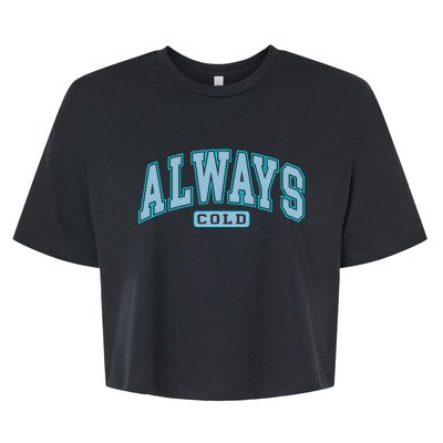 Always Cold Winter Christmas Season Bella+Canvas Jersey Crop Tee