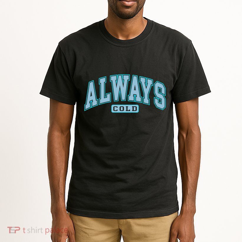 Always Cold Winter Christmas Season Tall T-Shirt