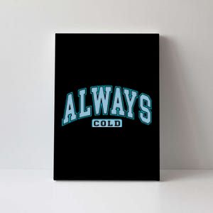 Always Cold Winter Christmas Season Canvas