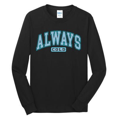 Always Cold Winter Christmas Season Tall Long Sleeve T-Shirt