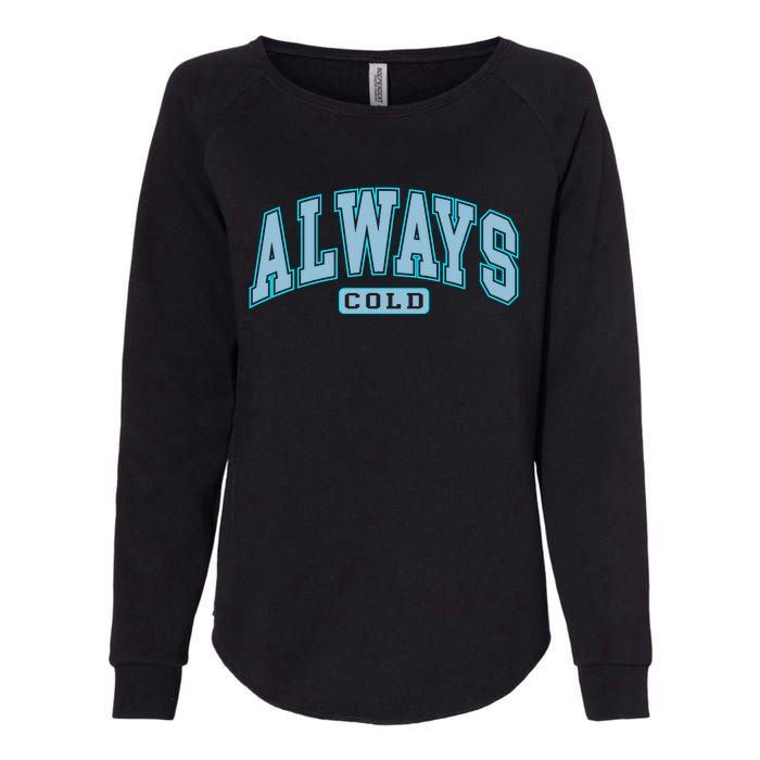 Always Cold Winter Christmas Season Womens California Wash Sweatshirt