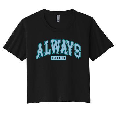 Always Cold Winter Christmas Season Women's Crop Top Tee