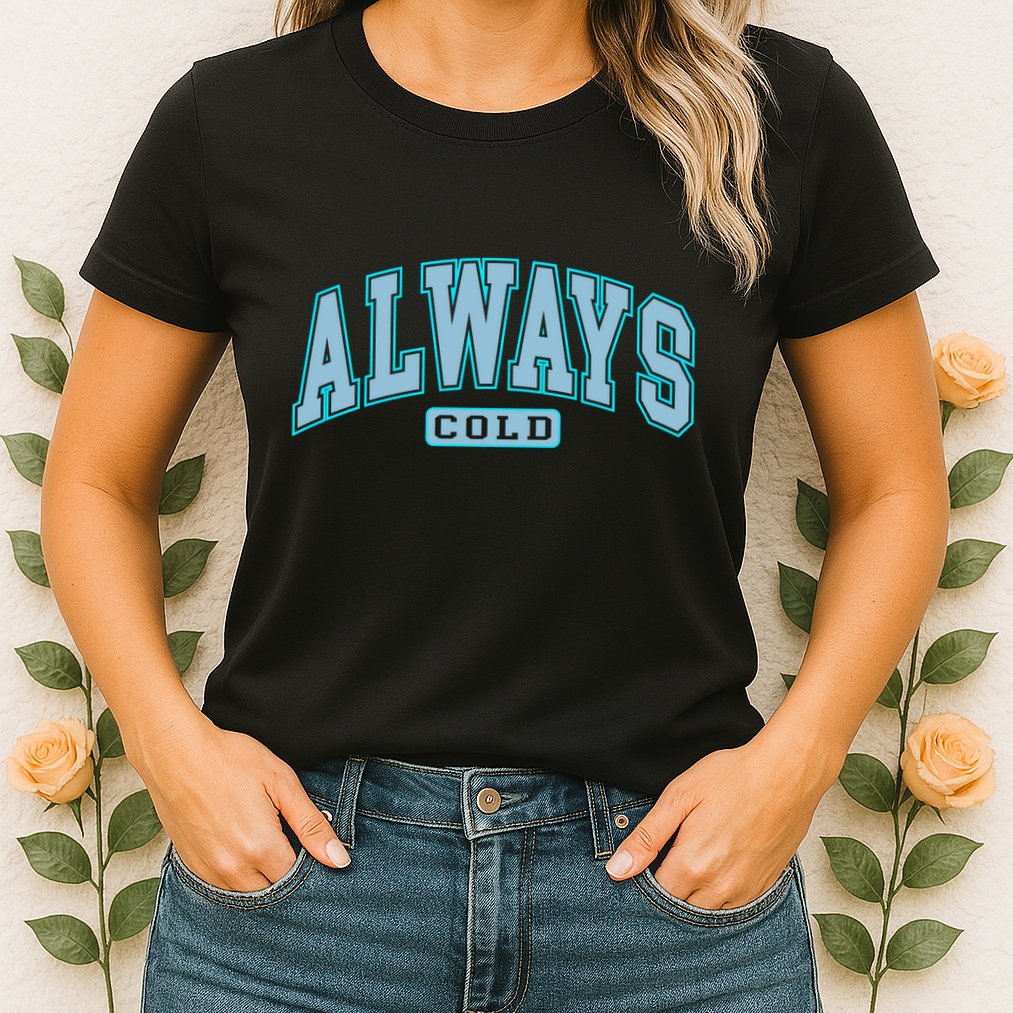 Always Cold Winter Christmas Season Womens T-Shirt