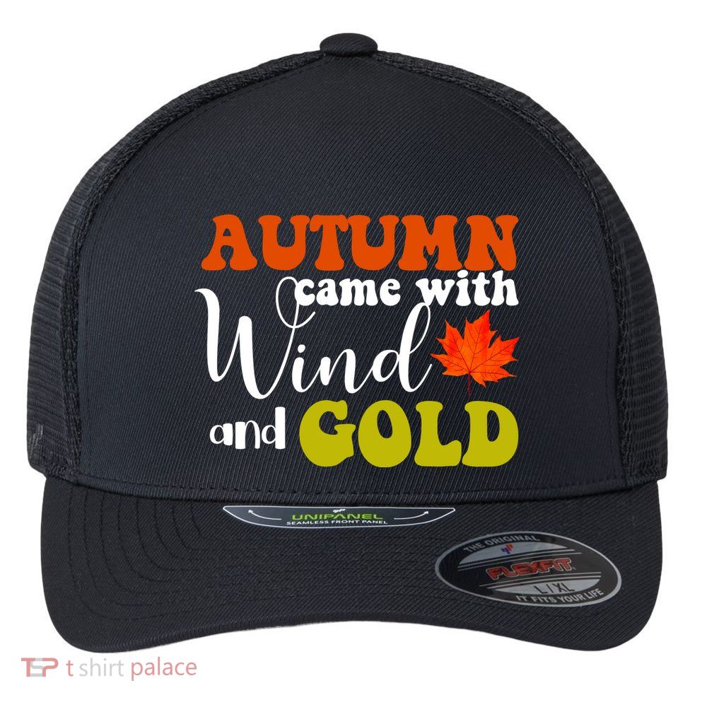 Autumn Came With Wind And Gold Flexfit Unipanel Trucker Cap