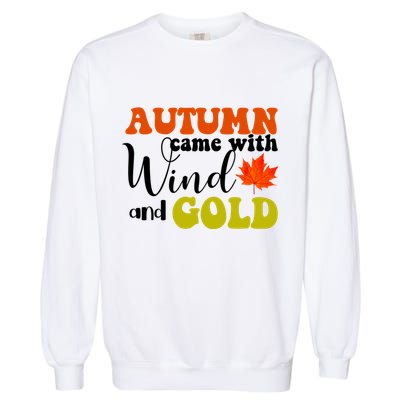 Autumn Came With Wind And Gold Garment-Dyed Sweatshirt