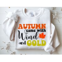 Autumn Came With Wind And Gold Sweatshirt