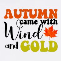 Autumn Came With Wind And Gold T-Shirt