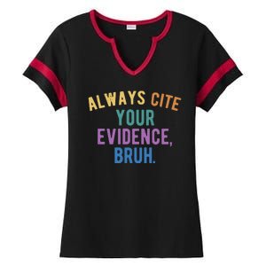 Always Cite Your Evidence Bruh Funny English Teacher Ladies Halftime Notch Neck Tee