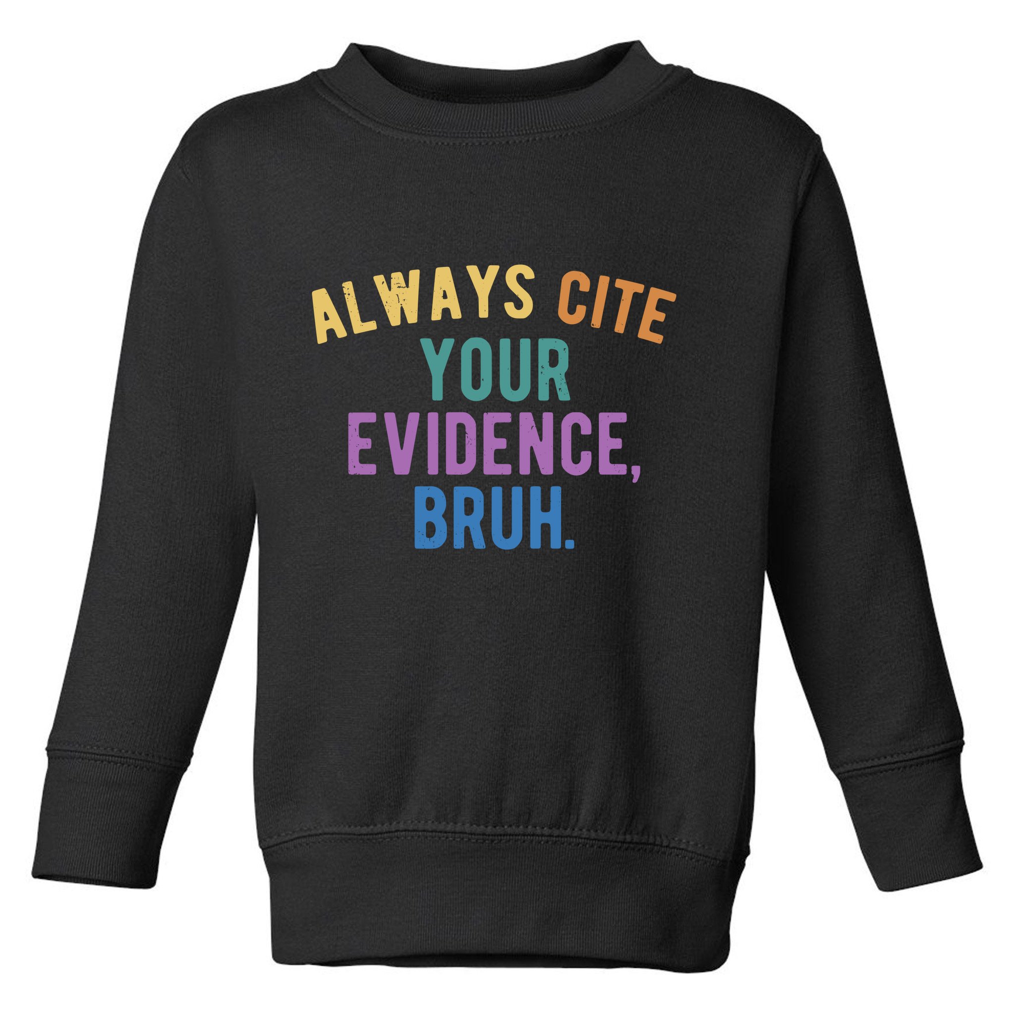 Always Cite Your Evidence Bruh Funny English Teacher Toddler Sweatshirt