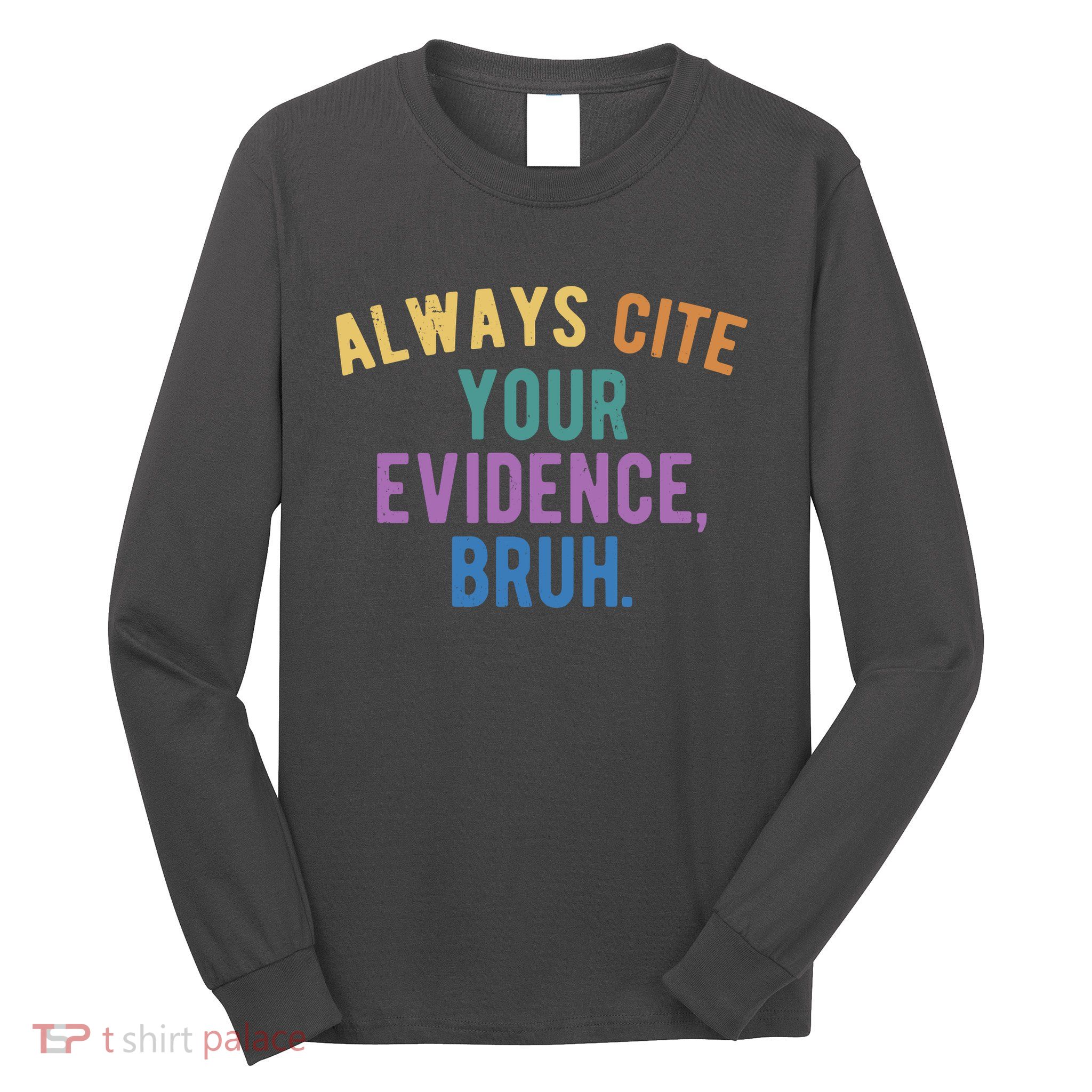Always Cite Your Evidence Bruh Funny English Teacher Long Sleeve Shirt