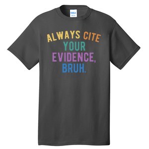 Always Cite Your Evidence Bruh Funny English Teacher Tall T-Shirt