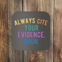 Always Cite Your Evidence Bruh Funny English Teacher Coaster