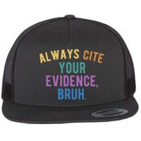 Always Cite Your Evidence Bruh Funny English Teacher Flat Bill Trucker Hat