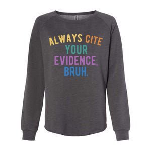 Always Cite Your Evidence Bruh Funny English Teacher Womens California Wash Sweatshirt