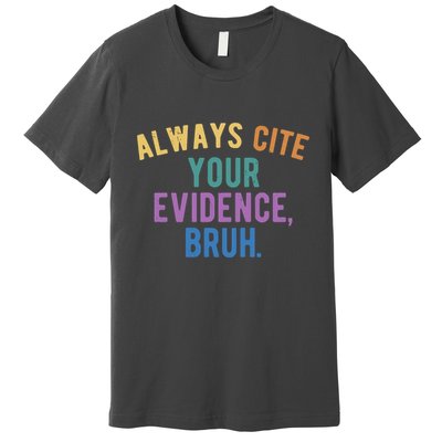 Always Cite Your Evidence Bruh Funny English Teacher Premium T-Shirt