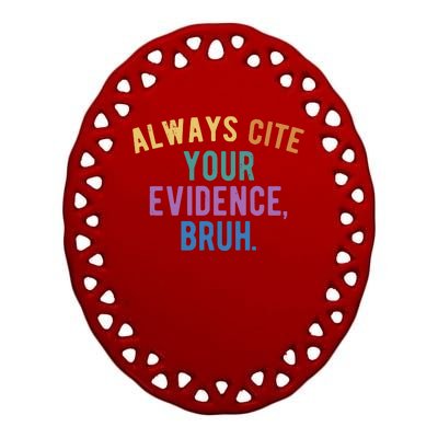 Always Cite Your Evidence Bruh Funny English Teacher Ceramic Oval Ornament