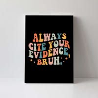 Always Cite Your Evidence Bruh Funny Retro English Teacher Canvas