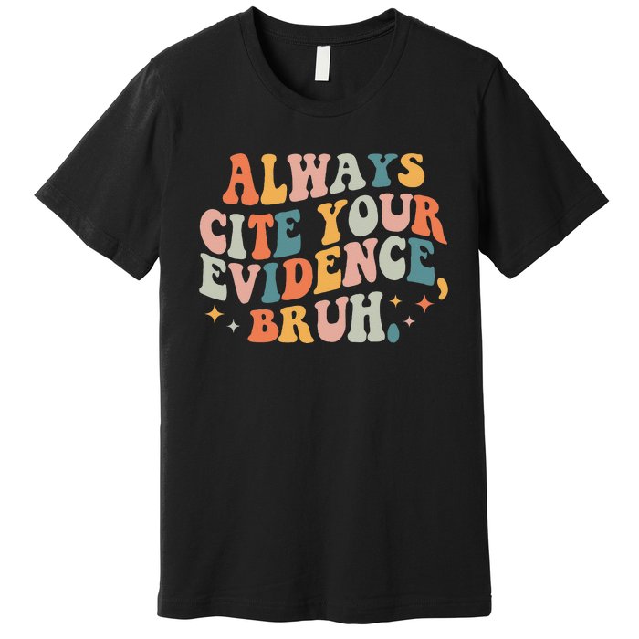 Always Cite Your Evidence Bruh Funny Retro English Teacher Premium T-Shirt