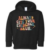 Always Cite Your Evidence Bruh Funny Retro English Teacher Toddler Hoodie