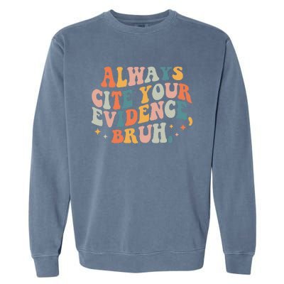 Always Cite Your Evidence Bruh Funny Retro English Teacher Garment-Dyed Sweatshirt