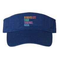 Always Cite Your Evidence Bruh Funny Retro Vintage Valucap Bio-Washed Visor