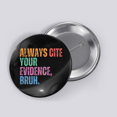 Always Cite Your Evidence Bruh Funny Retro Vintage Button