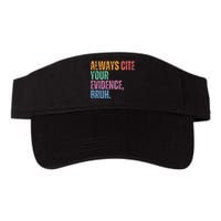 Always Cite Your Evidence Bruh Funny Retro Vintage Valucap Bio-Washed Visor