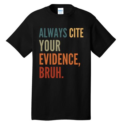 Always Cite Your Evidence Bruh Funny Retro Vintage Tall T-Shirt